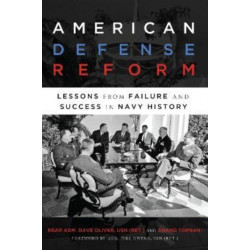 American Defense Reform: Lessons from Failure and Success in Navy History
