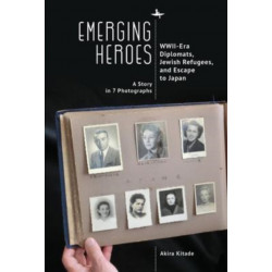 Emerging Heroes: WWII-Era Diplomats, Jewish Refugees, and Escape to Japan