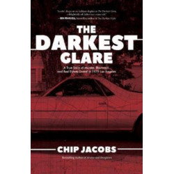 The Darkest Glare: A True Story of Murder, Blackmail, and Real Estate Greed in 1979 Los Angeles