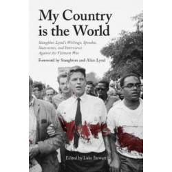 My Country Is the World: Staughton Lynd's Speeches, Writings, Statements and Interviews Against the Vietnam War