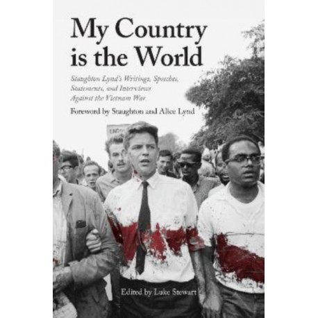 My Country Is the World: Staughton Lynd's Speeches, Writings, Statements and Interviews Against the Vietnam War