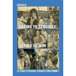 Daring to Struggle, Daring to Win: Five Decades of Resistance in Chicago's Uptown Community