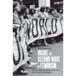 Inside the Second Wave of Feminism: A Participant's Account of Boston Female Liberation, 1968-1972