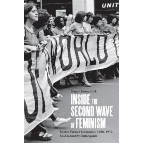 Inside the Second Wave of Feminism: A Participant's Account of Boston Female Liberation, 1968-1972