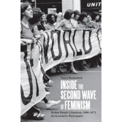 Inside the Second Wave of Feminism: A Participant's Account of Boston Female Liberation, 1968-1972