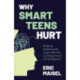 Why Smart Teens Hurt: Helping Adolescents Cope with the Consequences of Intelligence (Teenage psychology, Teen depression and anxiety)