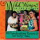 Wild Women in the Kitchen: Be a Wild Woman with 101 Rambunctious Recipes & 99 Tasty Tales (Funny Cookbook)