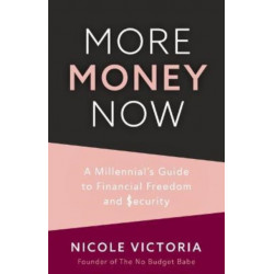 More Money Now: A Millennial’s Guide to Financial Freedom and Security (Budgeting Book)
