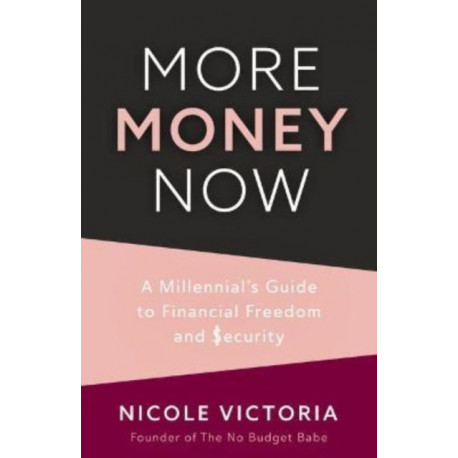 More Money Now: A Millennial’s Guide to Financial Freedom and Security (Budgeting Book)