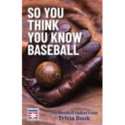 So You Think You Know Baseball: The Baseball Hall of Fame Trivia Book (Celebrate Dad's Day with this Happy Father's Day Gift)