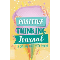 Positive Thinking Journal: A 365 Day Positivity Journal (Affirmations for Kids- Positive Books- Kids Bookcase)