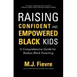 Raising Confident Black Kids: A Comprehensive Guide for Empowering Parents and Teachers of Black Children (Teaching Resource, Gift For Parents, Adolescent Psychology)