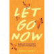Let Go Now: Embrace Detachment as a Path to Freedom (Codependency, Al-Anon, Meditations)