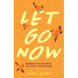 Let Go Now: Embrace Detachment as a Path to Freedom (Codependency, Al-Anon, Meditations)