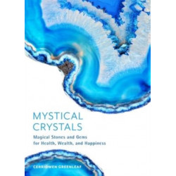 The Mystical Crystals: Magical Stones and Gems for Health, Wealth, and Happiness