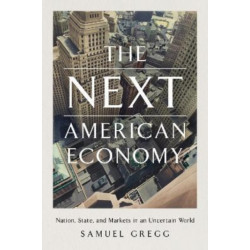 The Next American Economy: Nation, State, and Markets in an Uncertain World