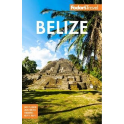 Fodor's Belize: with a Side Trip to Guatemala