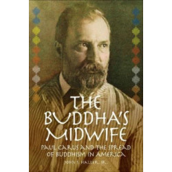The Buddha's Midwife: Paul Carus and the Spread of Buddhism in America
