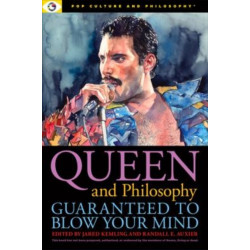 Queen and Philosophy: Guaranteed to Blow Your Mind