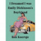 I Dreamed I Was Emily Dickinson's Boyfriend