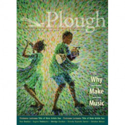 Plough Quarterly No. 31 – Why We Make Music