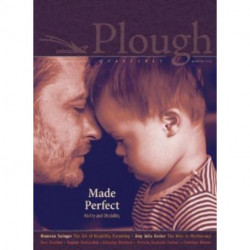 Plough Quarterly No. 30 – Made Perfect: Ability and Disability