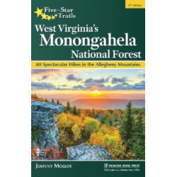 Five-Star Trails: West Virginia's Monongahela National Forest: 40 Spectacular Hikes in the Allegheny Mountains