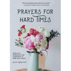 Prayers for Hard Times: Reflections, Meditations and Inspirations of Hope and Comfort (Christian gift for women)