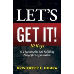 Let's Get It!: 10 Keys to a Sustainable Life Fulfilling Nonprofit Organizations