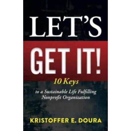 Let's Get It!: 10 Keys to a Sustainable Life Fulfilling Nonprofit Organizations