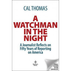 A WATCHMAN IN THE NIGHT: A Journalist Reflects on 50 Years of Reporting on America