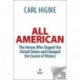 ALL AMERICAN: The Heroes Who Shaped the United States and Changed the Course of World History
