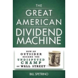The Great American Dividend Machine: How an Outsider Became the Undisputed Champ of Wall Street