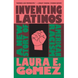 Inventing Latinos: A New Story of American Racism