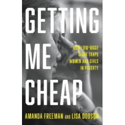 Getting Me Cheap: How Low Wage Work Traps Women and Girls in Poverty