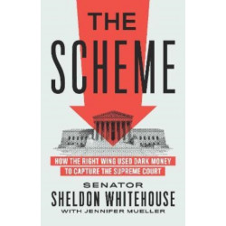 The Scheme: How the Right Wing Used Dark Money to Capture the Supreme Court