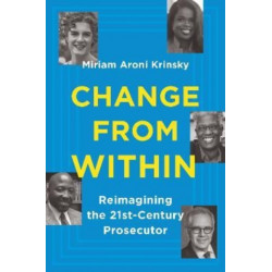 Change from Within: Reimagining the 21st-Century Prosecutor