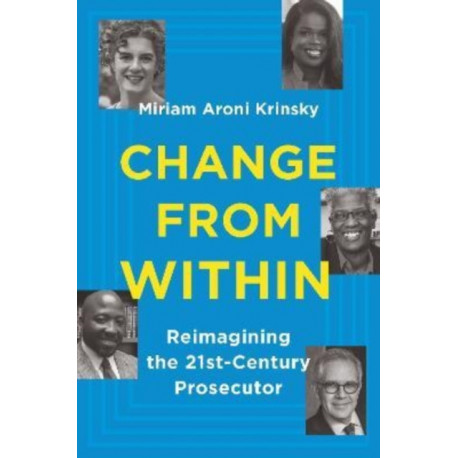 Change from Within: Reimagining the 21st-Century Prosecutor