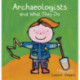 Archeologists and what they do