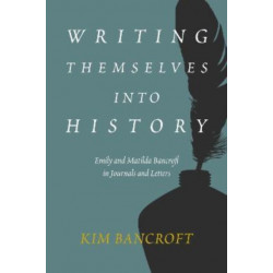 Writing Themselves into History: Emily and Matilda Bancroft in Journals and Letters