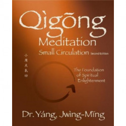 Qigong Meditation Small Circulation: The Foundation of Spiritual Enlightenment