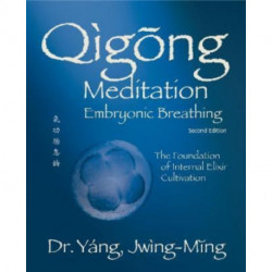 Qigong Meditation Embryonic Breathing: The Foundation of Internal Elixir Cultivation