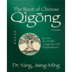 The Root of Chinese Qigong: Secrets for Health, Longevity, and Enlightenment