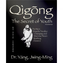 Qigong Secret of Youth: Da Mo's Muscle/Tendon Changing and Marrow/Brain Washing Classics