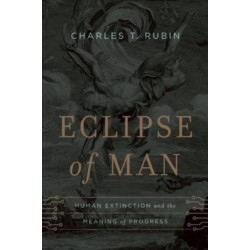 Eclipse of Man: Human Extinction and the Meaning of Progress
