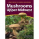 Mushrooms of the Upper Midwest: A Simple Guide to Common Mushrooms