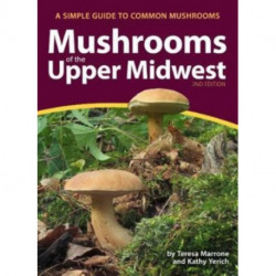 Mushrooms of the Upper Midwest: A Simple Guide to Common Mushrooms