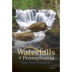 Waterfalls of Pennsylvania: A Guide to More Than 180 Falls in the Keystone State