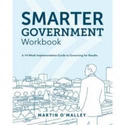 Smarter Government Workbook: A 14-Week Implementation Guide to Governing for Results