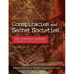 Conspiracies and Secret Societies: The Complete Dossier of Hidden Plots and Schemes